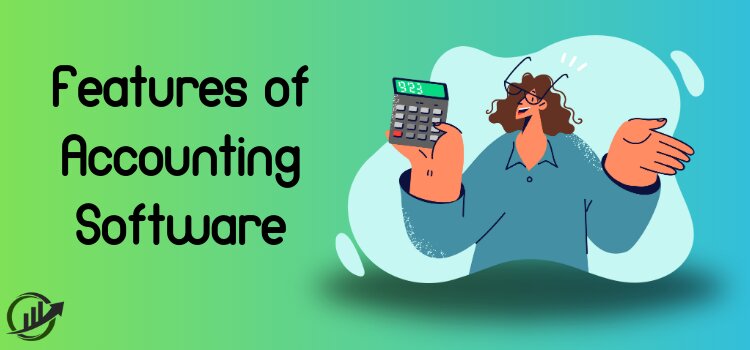 Features of Accounting Software & its Benefits